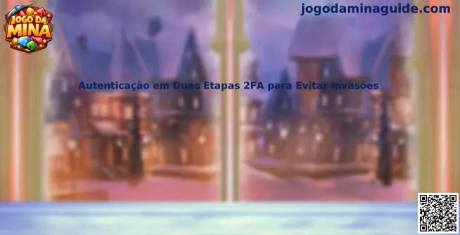 Autenticação em Duas Etapas 2FA para Evitar Invasões no Jogo Da Mina