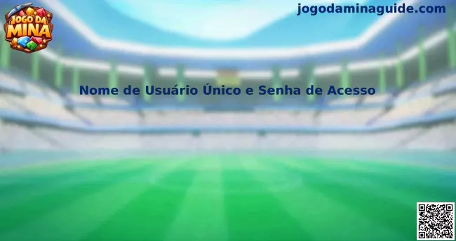 Nome de Usuário Único e Senha de Acesso no Jogo Da Mina