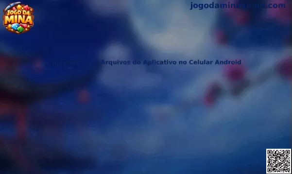 Instalação dos arquivos do aplicativo no celular Android