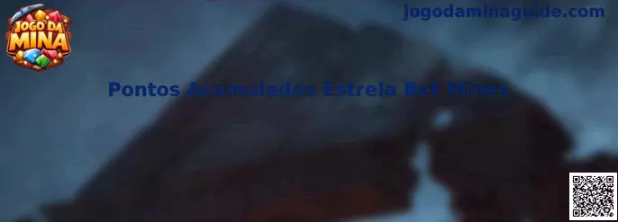 Pontos Acumulados Estrela Bet Mines