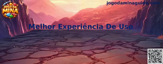 Melhor Experiência De Uso no Jogo Da Mina