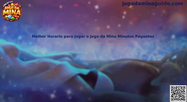 Melhor Horario para Jogar o Jogo da Mina Minutos Pagantes