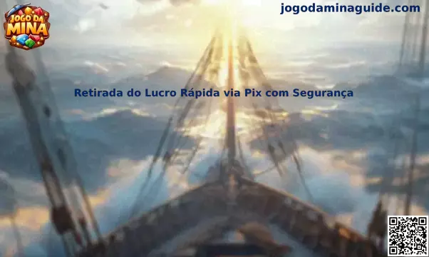 Retirada do Lucro Rápida via Pix com Segurança no Jogo Da Mina